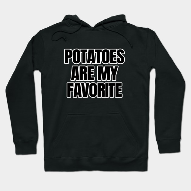 Potatoes Are My Favorite Hoodie by LunaMay